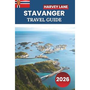 LANE, HARVEY Stavanger Travel Guide 2026: Explore Norway’s Fjords, Scenic Hikes, Local Culture, Day Trips, and Insider Tips for an Unforgettable Nordic Adventure LANE, HARVEY Stavanger Travel Guide 2026: Explore Norway’s Fjords, Scenic Hikes, Local Culture, Day Trips, and Insider Tips for an Unforgettable Nordic Adventure