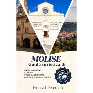 Peterson, Elnora J. Guida turistica del Molise 2026: Scopri il gioiello nascosto dell'Italia fatto di antichi borghi, paesaggi senza tempo e tradizioni autentiche Peterson, Elnora J. Guida turistica del Molise 2026: Scopri il gioiello nascosto dell'Italia fatto di antichi borghi, paesaggi senza tempo e tradizioni autentiche