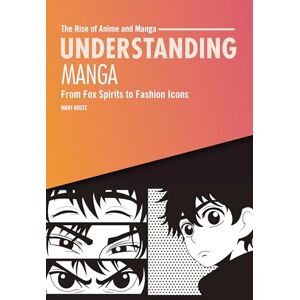 Bolte, Mari Understanding Manga: From Fox Spirits to Fashion Icons (The Rise of Anime and Manga) Bolte, Mari Understanding Manga: From Fox Spirits to Fashion Icons (The Rise of Anime and Manga)