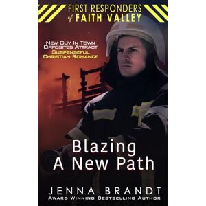 Brandt Blazing A New Path: New Guy In Town, Opposites Attract, Suspenseful Christian Romance (First Responders of Faith Valley) Brandt Blazing A New Path: New Guy In Town, Opposites Attract, Suspenseful Christian Romance (First Responders of Faith Valley)
