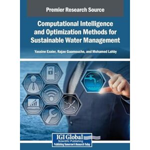 Computational Intelligence and Optimization Methods for Sustainable Water Management Computational Intelligence and Optimization Methods for Sustainable Water Management