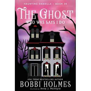 Holmes, Bobbi The Ghost Who Was Says I do: 20 (Haunting Danielle) Holmes, Bobbi The Ghost Who Was Says I do: 20 (Haunting Danielle)