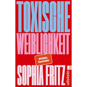 Fritz, Sophia Toxische Weiblichkeit: Das Manifest für ein neues feministisches Miteinander Fritz, Sophia Toxische Weiblichkeit: Das Manifest für ein neues feministisches Miteinander