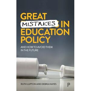 Lupton, Ruth Great Mistakes in Education Policy: And How to Avoid Them in the Future Lupton, Ruth Great Mistakes in Education Policy: And How to Avoid Them in the Future