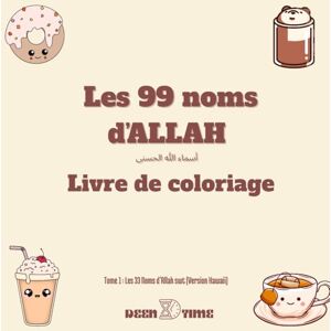 DEEN TIME, DEEN TIME Les 99 noms d'Allah أسماء الله الحسنى, Livre de coloriage: Livre de Coloriage, Tome 1 les 33 premiers Noms version Kawaii DEEN TIME, DEEN TIME Les 99 noms d'Allah أسماء الله الحسنى, Livre de coloriage: Livre de Coloriage, Tome 1 les 33 premiers Noms version Kawaii