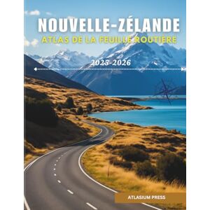 Press, Atlasium NOUVELLE-ZÉLANDE ATLAS DE LA FEUILLE ROUTIÈRE 2025-2026: Atlas complet de conduite et de voyage avec autoroutes, villes, villages, itinéraires de ferry et points forts touristiques. Press, Atlasium NOUVELLE-ZÉLANDE ATLAS DE LA FEUILLE ROUTIÈRE 2025-2026: Atlas complet de conduite et de voyage avec autoroutes, villes, villages, itinéraires de ferry et points forts touristiques.