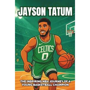 Palmer, Deloris D. Jayson Tatum Biography: The Inspiring NBA Journey of a Young Basketball Champion From Backyard Dreams to Olympic Gold and Celtics Glory. (Inspiring Children Sport Biography) Palmer, Deloris D. Jayson Tatum Biography: The Inspiring NBA Journey of a Young Basketball Champion From Backyard Dreams to Olympic Gold and Celtics Glory. (Inspiring Children Sport Biography)