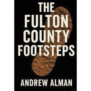 Alman, Andrew The Fulton County Footsteps: Book 3 of The Campfire Murders Alman, Andrew The Fulton County Footsteps: Book 3 of The Campfire Murders