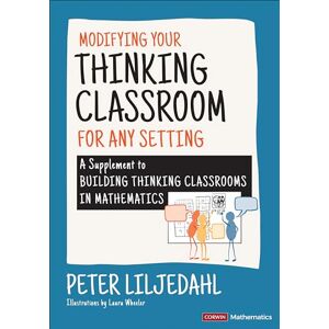 Liljedahl, Peter Modifying Your Thinking Classroom for Different Settings: A Supplement to Building Thinking Classrooms in Mathematics (Corwin Mathematics Series) Liljedahl, Peter Modifying Your Thinking Classroom for Different Settings: A Supplement to Building Thinking Classrooms in Mathematics (Corwin Mathematics Series)