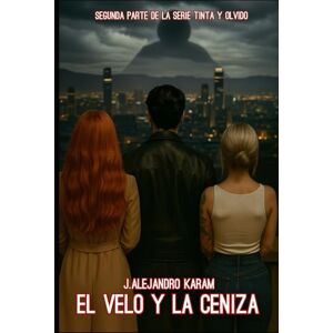 Karam, J. Alejandro El velo y la ceniza (Tinta y Olvido) Karam, J. Alejandro El velo y la ceniza (Tinta y Olvido)