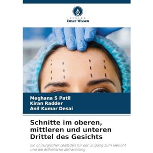 Patil, Meghana S Schnitte im oberen, mittleren und unteren Drittel des Gesichts: Ein chirurgischer Leitfaden für den Zugang zum Gesicht und die ästhetische Betrachtung Patil, Meghana S Schnitte im oberen, mittleren und unteren Drittel des Gesichts: Ein chirurgischer Leitfaden für den Zugang zum Gesicht und die ästhetische Betrachtung