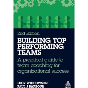 Widdowson, Lucy Building Top-Performing Teams: A practical guide to team coaching for organizational success Widdowson, Lucy Building Top-Performing Teams: A practical guide to team coaching for organizational success