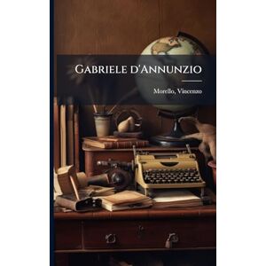 1862-, Morello Vincenzo Gabriele d'Annunzio 1862-, Morello Vincenzo Gabriele d'Annunzio