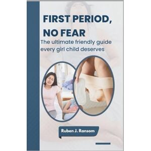 Ransom, Ruben First Period, No Fear: The ultimate friendly guide every girl child deserves Ransom, Ruben First Period, No Fear: The ultimate friendly guide every girl child deserves