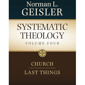 Norman Systematic Theology, Volume 4: Church and Last Things (Systematic Theology: In Four Volumes) Norman Systematic Theology, Volume 4: Church and Last Things (Systematic Theology: In Four Volumes)