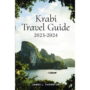 Thornton, James L Krabi Travel Guide 2026-2027: Insider Tips, Itineraries, and Essential Travel Advice for an Unforgettable Krabi Experience Thornton, James L Krabi Travel Guide 2026-2027: Insider Tips, Itineraries, and Essential Travel Advice for an Unforgettable Krabi Experience