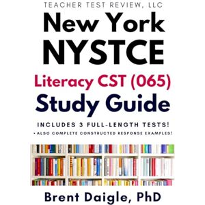 Daigle, Dr. Brent New York NYSTCE Literacy CST 065 Study Guide: Full Exam Review, Practice Tests, and Constructed Response Support Daigle, Dr. Brent New York NYSTCE Literacy CST 065 Study Guide: Full Exam Review, Practice Tests, and Constructed Response Support