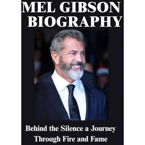RUSSELL, JAMES F. MEL GIBSON BIOGRAPHY: Behind the Silence a Journey Through Fire and Fame RUSSELL, JAMES F. MEL GIBSON BIOGRAPHY: Behind the Silence a Journey Through Fire and Fame