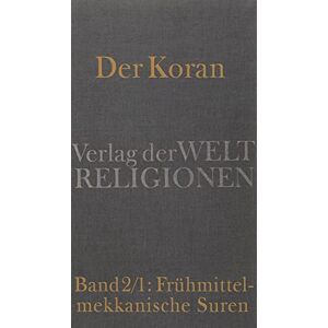 Der Koran: Band 2/1: Frühmittelmekkanische Suren. Das neue Gottesvolk: >Biblisierung< des altarabischen WeltbildesHandkommentar mit Übersetzung von Angelika Neuwirth Der Koran: Band 2/1: Frühmittelmekkanische Suren. Das neue Gottesvolk: >Biblisierung< des altarabischen WeltbildesHandkommentar mit Übersetzung von Angelika Neuwirth