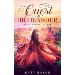 Baker, Katy Quest of a Highlander: A Scottish Highland Romance (Arch Through Time) Baker, Katy Quest of a Highlander: A Scottish Highland Romance (Arch Through Time)