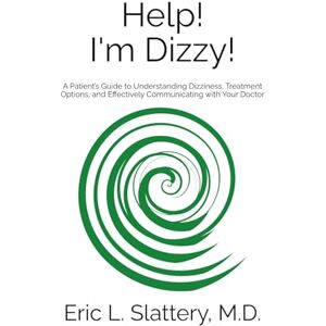 Lee Help! I'm Dizzy!: A Patient’s Guide to Understanding Dizziness, Treatment Options, and Effectively Communicating with Your Doctor Lee Help! I'm Dizzy!: A Patient’s Guide to Understanding Dizziness, Treatment Options, and Effectively Communicating with Your Doctor