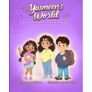Aldabaan, Dr Rasha YASMEEN'S WORLD: A Children's Story of Friendship, Mindfulness and Emotional Regulation Aldabaan, Dr Rasha YASMEEN'S WORLD: A Children's Story of Friendship, Mindfulness and Emotional Regulation
