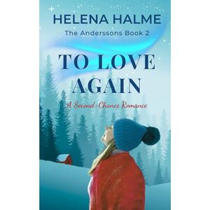 Halme, Helena To Love Again: A Second Chance Nordic Romance: A Second-Chance Romance: 2 (The Anderssons) Halme, Helena To Love Again: A Second Chance Nordic Romance: A Second-Chance Romance: 2 (The Anderssons)
