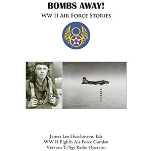 Lee Bombs Away!: WW II Air Force Stories: WW II Eighth Air Force Stories Lee Bombs Away!: WW II Air Force Stories: WW II Eighth Air Force Stories