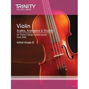 Trinity College London : Violin Scales, Arpeggios & Studies Initial-Grade 8 from 2016 Trinity College London : Violin Scales, Arpeggios & Studies Initial-Grade 8 from 2016