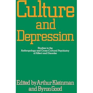 Kleinman, Arthur Culture and Depression: Studies in the Anthropology and Cross-Cultural Psychiatry of Affect and Disorder: 16 (Comparative Studies of Health Systems and Medical Care) Kleinman, Arthur Culture and Depression: Studies in the Anthropology and Cross-Cultural Psychiatry of Affect and Disorder: 16 (Comparative Studies of Health Systems and Medical Care)