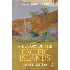 Fischer, Steven Roger A History of the Pacific Islands: 30 (Bloomsbury Essential Histories) Fischer, Steven Roger A History of the Pacific Islands: 30 (Bloomsbury Essential Histories)