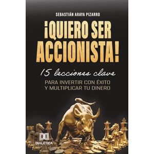 Pizarro, Sebastián Araya ¡Quiero Ser Accionista!: 15 lecciones clave para invertir con Éxito y Multiplicar Tu Dinero Pizarro, Sebastián Araya ¡Quiero Ser Accionista!: 15 lecciones clave para invertir con Éxito y Multiplicar Tu Dinero