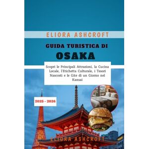 Ashcroft, Eliora Guida Turistica di Osaka 2025 2026: Scopri le Principali Attrazioni, la Cucina Locale, l’Etichetta Culturale, i Tesori Nascosti e le Gite di un Giorno nel Kansai Ashcroft, Eliora Guida Turistica di Osaka 2025 2026: Scopri le Principali Attrazioni, la Cucina Locale, l’Etichetta Culturale, i Tesori Nascosti e le Gite di un Giorno nel Kansai