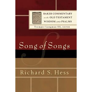 Hess, Richard S. Song of Songs (Baker Commentary on the Old Testament Wisdom and Psalms) Hess, Richard S. Song of Songs (Baker Commentary on the Old Testament Wisdom and Psalms)