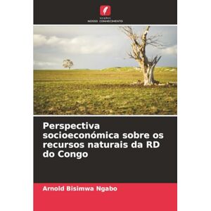 Bisimwa Ngabo, Arnold Perspectiva socioeconómica sobre os recursos naturais da RD do Congo Bisimwa Ngabo, Arnold Perspectiva socioeconómica sobre os recursos naturais da RD do Congo