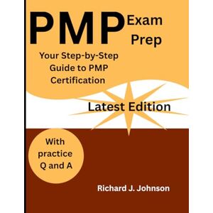 Johnson, Richard J Pmp exam prep: your step-by-step guide to pmp certification Johnson, Richard J Pmp exam prep: your step-by-step guide to pmp certification