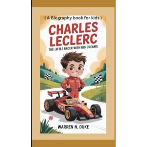 Duke, Warren N. CHARLES LECLERC: The Little Racer with Big Dreams ( A Biography book for kids ) Duke, Warren N. CHARLES LECLERC: The Little Racer with Big Dreams ( A Biography book for kids )