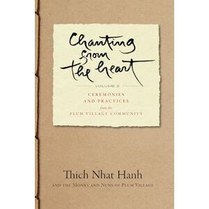Nhat Hanh, Thich Chanting from the Heart Vol II: Ceremonies and Practices from the Plum Village Community: 2 Nhat Hanh, Thich Chanting from the Heart Vol II: Ceremonies and Practices from the Plum Village Community: 2