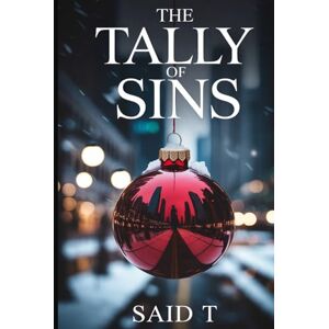 T, Said The Tally of Sins: A Gripping Christmas Crime Thriller of Vengeance and Conspiracy T, Said The Tally of Sins: A Gripping Christmas Crime Thriller of Vengeance and Conspiracy