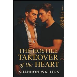 Walters, Shannon The Hostile Takeover of the Heart: A Billionaire Enemies-to-Lovers Gay Romance of Power, Passion, and Redemption Walters, Shannon The Hostile Takeover of the Heart: A Billionaire Enemies-to-Lovers Gay Romance of Power, Passion, and Redemption
