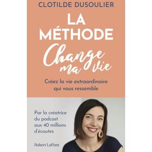 Dusoulier, Clotilde La Méthode CHANGE MA VIE Créez la vie extraordinaire qui vous ressemble Dusoulier, Clotilde La Méthode CHANGE MA VIE Créez la vie extraordinaire qui vous ressemble