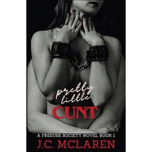 McLaren, J.C. PRETTY LITTLE CUNT: A FREEUSE SOCIETY NOVEL (Freeuse Society of Hedone) McLaren, J.C. PRETTY LITTLE CUNT: A FREEUSE SOCIETY NOVEL (Freeuse Society of Hedone)