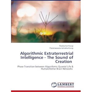 Kurup, Ravikumar Algorithmic Extraterrestrial Intelligence The Sound of Creation: Phase Transition between Algorithmic Quantal Life & Human/Stellar Brain Networks Kurup, Ravikumar Algorithmic Extraterrestrial Intelligence The Sound of Creation: Phase Transition between Algorithmic Quantal Life & Human/Stellar Brain Networks