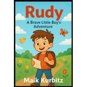 Kurbitz, Maik The Little Boy Rudy: A Magical Adventure for Young Explorers Kurbitz, Maik The Little Boy Rudy: A Magical Adventure for Young Explorers