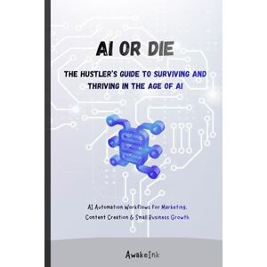 Ink, Awake AI or Die: The Hustler’s Guide: ChatGPT, Canva AI, and AI Automation Workflows for Marketing, Content Creation & Small Business Growth Author Ink, Awake AI or Die: The Hustler’s Guide: ChatGPT, Canva AI, and AI Automation Workflows for Marketing, Content Creation & Small Business Growth Author