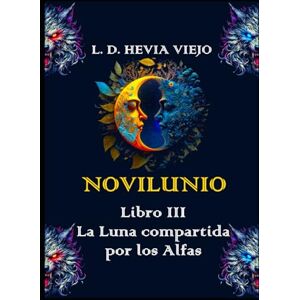 Hevia Viejo, L. D. Novilunio: La Luna compartida por los Alfas (Libro III): 3 (Novilunio: Lobos sin Luna) Hevia Viejo, L. D. Novilunio: La Luna compartida por los Alfas (Libro III): 3 (Novilunio: Lobos sin Luna)