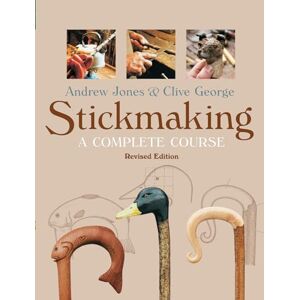 Andrew Jones & Clive George Stickmaking: A Complete Course, Revised Edition Andrew Jones & Clive George Stickmaking: A Complete Course, Revised Edition