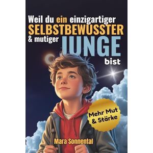 Sonnental, Mara Weil du ein einzigartiger, selbstbewusster & mutiger Junge bist: Mutmachbuch für Jungen – Geschichten für Selbstbewusstsein, Mut & Freundschaft, mit Affirmationen & bunten Mitmachseiten Sonnental, Mara Weil du ein einzigartiger, selbstbewusster & mutiger Junge bist: Mutmachbuch für Jungen – Geschichten für Selbstbewusstsein, Mut & Freundschaft, mit Affirmationen & bunten Mitmachseiten