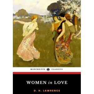 Lawrence, D. H. Women in Love: The 1920 Modernist Literary Classic (Annotated) Lawrence, D. H. Women in Love: The 1920 Modernist Literary Classic (Annotated)