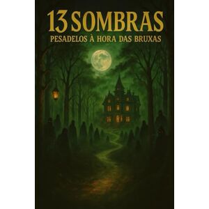 Fancio, Sanutara 13 Sombras – Pesadelos à Hora das Bruxas: Treze histórias de terror arrepiantes para noites sem dormir Fancio, Sanutara 13 Sombras – Pesadelos à Hora das Bruxas: Treze histórias de terror arrepiantes para noites sem dormir